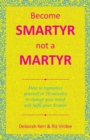 Image for Become Smartyr Not a Martyr : How to Hypnotize Yourself in 20 Minutes to Change Your Mind and Fulfil Your Dreams