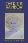 Image for Over the Rainbow: How to Give Your Soul the Help It Needs to Be in Your Whole Being and Help Your Soul Heal Itself