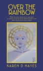 Image for Over the Rainbow : How to Give Your Soul the Help It Needs to Be in Your Whole Being and Help Your Soul Heal Itself