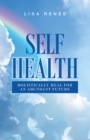 Image for Self health: holistically heal for an abundant future