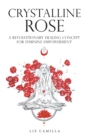 Image for Crystalline rose: a revolutionary healing concept for feminine empowerment