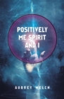 Image for Positively me, spirit and I