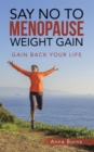 Image for Say No to Menopause Weight Gain: Gain Back Your Life