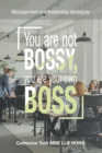 Image for You Are Not Bossy, You Are Your Own Boss: Management and Leadership Strategies