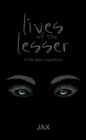Image for Lives of the lesser: a life less important