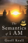 Image for Semantics of I Am: Leaving Your Past-Loving Your Future