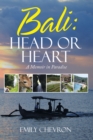 Image for Bali: Head or Heart: A Memoir in Paradise
