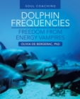 Image for Dolphin Frequencies - Freedom from Energy Vampires : Soul Coaching