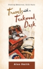 Image for Travels with a Teakwood Desk : Fleeting Memories, Solid Facts