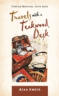 Image for Travels With a Teakwood Desk: Fleeting Memories, Solid Facts