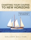 Image for Charting Your Course To New Horizons : Explore And Discover Your Authentic Self