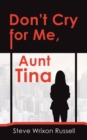 Image for Don&#39;t Cry for Me, Aunt Tina
