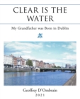 Image for Clear Is the Water: My Grandfather Was Born in Dublin