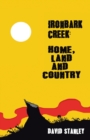 Image for Ironbark Creek: Home, Land and Country