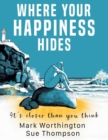 Image for Where Your Happiness Hides : It&#39;s Closer Than You Think!