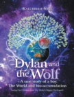 Image for Dylan and the Wolf - a True Story of a Boy, the World and Bioaccumulation: Saving Our Children from the World&#39;s Biggest Psychopath