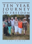 Image for My Ten Year Journey to Freedom