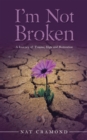 Image for I&#39;m Not Broken: A Journey of Trauma, Hope and Restoration