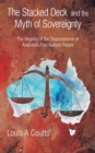 Image for Stacked Deck and the Myth of Sovereignty: The Illegality of the Dispossession of Australia&#39;s First Nations People