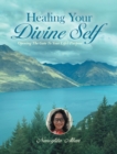 Image for Healing Your Divine Self: Opening The Gate To Your Life&#39;s Purpose