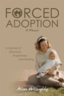 Image for Forced Adoption: A Journey of Discovery, Forgiveness and Healing