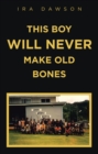 Image for THIS BOY WILL NEVER MAKE OLD BONES
