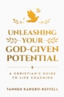 Image for Unleashing Your God-Given Potential: A Christian&#39;s Guide to Life Coaching