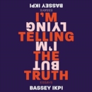 Image for I&#39;m Telling the Truth, but I&#39;m Lying
