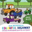 Image for Our Wonderful Colorful Highway - Unsere wunderbare bunte Autobahn : 2 in 1 Bilingual English-German Picture Book + Coloring Book
