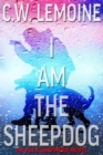 Image for I Am The Sheepdog : An Alex Shepherd Novel
