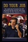 Image for Do Your Job : The Leadership Principles that Bill Belichick and the New England Patriots Have Used to Become the Best Dynasty in the NFL