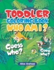 Image for Toddeler Coloring Book Who Am I : An Adult Coloring Book with Fun, Easy, and Relaxing Coloring Pages Book for Kids Ages 2-4, 4-8