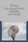 Image for Where Neuropsychiatric Diseases Converge