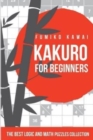 Image for Kakuro For Beginners : The Best Logic and Math Puzzles Collection