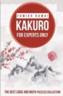 Image for Kakuro For Experts Only : The Best Logic and Math Puzzles Collection