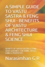 Image for A Simple Guide to Vastu Sastra &amp; Feng Shui - Benefits of Vastu Architecture &amp; Feng Shui Science. : Secrets of Vastu Sastra &amp; Feng Shui. Guidance for Home, Office, Land &amp; Properties!