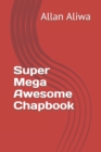 Image for Super Mega Awesome Chapbook