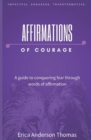 Image for Affirmations of Courage : A guide to conquering fear through words of affirmation