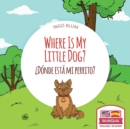 Image for Where Is My Little Dog? - ?Donde esta mi perrito? : Bilingual