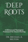 Image for Deep Roots : A Biblical and Theological Framework for Church Planting