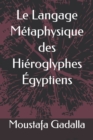 Image for Le Langage Metaphysique des Hieroglyphes Egyptiens