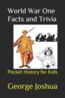 Image for World War One Facts and Trivia : Pocket History for Kids