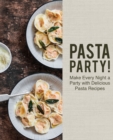 Image for Pasta Party! : Make Every Night a Party with Delicious Pasta Recipes