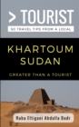Image for Greater Than a Tourist- Khartoum Sudan : 50 Travel Tips from a Local