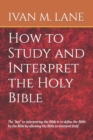 Image for How to Study and Interpret the Holy Bible