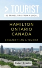 Image for Greater Than a Tourist- Hamilton Ontario Canada : 50 Travel Tips from a Local