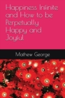 Image for Happiness Infinite and How to be Perpetually Happy and Joyful