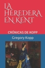 Image for La Heredera En Kent : Cronicas de Kopp
