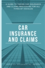 Image for Car Insurance and Claims : A Guide to Taking Car Insurance and Claim Processing for All Types of Vehicles