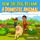 Image for How The Dog Became A Domestic Animal